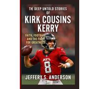 The deep untold stories of Kirk Cousins: Faith, Football, and the Fight for Greatness