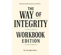 The Deep Valuable Lessons Learned From The Way of Integrity Workbook Edition