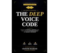 The Deep Voice Code: Unlock The Powerful, Resonant Voice That Commands Attention, Respect and Magnetic Confidence