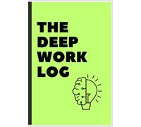 The Deep Work Log: A Daily Planner and Journal for Focus, Clarity, and Intentional Work