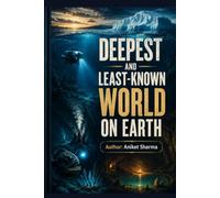 The Deepest and Least-Known World on Earth: Discover the hidden side of our planet-far beyond the familiar landscapes we see every day.