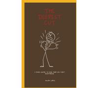 The Deepest Cut: A Man's Guide To Rise From His First Heartbreak