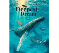 The Deepest Dream: Sub-Marine Adventures - An Illustrated Bedtime Story for Curious Children and the Adults Who Read to Them