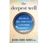 The Deepest Well: Healing the Long-Term Effects of Childhood Adversity