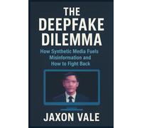 The Deepfake Dilemma: How Synthetic Media Fuels Misinformation and How to Fight Back (Tech and Innovations)
