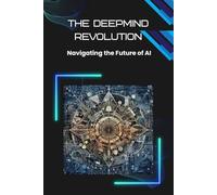 The DeepMind Revolution: Navigating the Future of AI