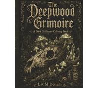The Deepwood Grimoire: A Dark Goblincore Coloring Book