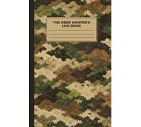 The Deer Hunter’s Log Book: A Whitetail Hunting Journal to Track Weather, Wind, Deer Movement, and Stand Performance for More Successful Hunts