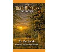 The Deer Hunter's Devotional: God, Me, and the Woods