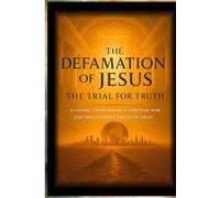 The Defamation of Jesus: The Trial For Truth