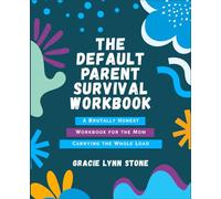 The Default Parent Survival Workbook: A Brutally Honest Workbook for the Mom Carrying the Whole Load