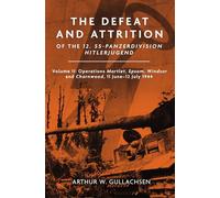 The Defeat and Attrition of the 12. SS-Panzer-Division “Hitlerjugend”: Volume II: Operations Martlet, Epsom, Windsor and Charnwood, 11 June-12 July 1944