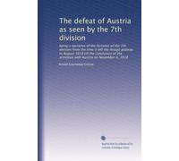The defeat of Austria as seen by the 7th division: being a narrative of the fortunes of the 7th division from the time it left the Asiago plateau in ... armistice with Austria on November 4, 1918