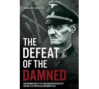 The Defeat of the Damned: The Destruction of the Dirlewanger Brigade at the Battle of Ipolysag, December 1944