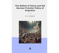 The Defeat of Varus and the German Frontier Policy of Augustus (Classic Books)