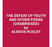 The Defeat Of Youth And Other Poems (unabridged) (audiolibro)