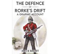 The Defence of Rorke's Drift: A Graphic Account
