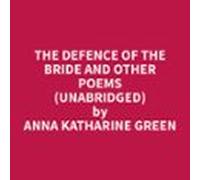 The Defence Of The Bride And Other Poems (Unabridged)