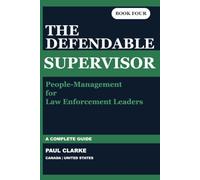 THE DEFENDABLE SUPERVISOR: A Complete Guide to People-Management for Law Enforcement Leaders (The Defendable Report Series)