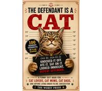 The Defendant Is a Cat: 100 Honest Verdicts on Feline Behavior Every Cat Owner Will Recognize. A Funny Gift Book for Cat Lovers, Cat Moms, Cat Dads, and Anyone Living Under Feline Jurisdiction