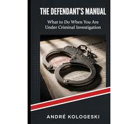 The Defendant's Manual: What to Do When You Are Under Criminal Investigation (AK12)