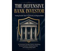 The Defensive Bank Investor: Finding Durable Value in Community and Regional Banks