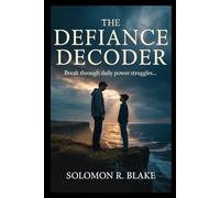 The Defiance Decoder: Break through daily power struggles, explosive outbursts, and chronic rule-breaking in kids and teens with ODD, Conduct Disorder, or DMDD using proven, calming strategies.