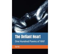 The Defiant Heart: One Hundred Poems of 1997 (The Ge Ye Spiritual Library)