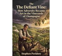 The Defiant Vine: How Adversity Became Art in the Vineyards of Champagne