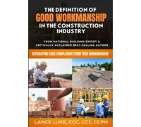 The Definition of Good Workmanship in the Construction Industry: Separating Code Compliance From True Workmanship