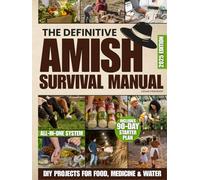 The Definitive Amish Survival Manual: A Practical Guide to Protect Your Family, Support Everyday Wellness Naturally and Build Off-Grid Food Security Even If You’re Not Handy or Feeling Overwhelmed
