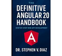 The Definitive Angular 20 Handbook: STEP-BY-STEP WEB APP DEVELOPMENT