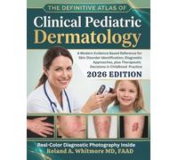The Definitive Atlas of Clinical Pediatric Dermatology: A Modern Evidence Based Reference for Skin Disorder Identification, Diagnostic Approaches, ... Practice (The Practical Dermatology Series)