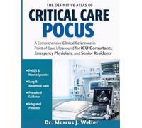 The Definitive Atlas of Critical Care POCUS: A Comprehensive Clinical Reference in Point-of-Care Ultrasound for ICU Consultants, Emergency Physicians, and Senior Residents