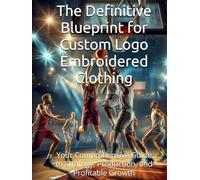 The Definitive Blueprint for Custom Logo Embroidered Clothing: Your Comprehensive Guide to Strategy, Production, and Profitable Growth