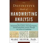 Definitive Book of Handwriting Analysis: The Complete Guide to Interpreting Personalities, Detecting Forgeries, and Revealing Brain Activity Through the Science of Graphology