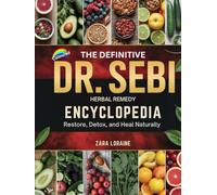 The Definitive Dr. Sebi Herbal Remedy Encyclopedia: Restore, Detox, and Heal Naturally