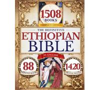 The Definitive Ethiopian Bible in English Complete Edition: Featuring the Book of Enoch, Apocrypha, Lost Sacred Texts, and Many More