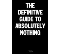 The Definitive Guide to Absolutely Nothing: The Notebook