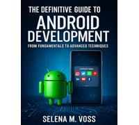 The Definitive Guide to Android Development: From Fundamentals to Advanced Techniques