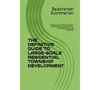 THE DEFINITIVE GUIDE TO LARGE-SCALE RESIDENTIAL TOWNSHIP DEVELOPMENT: FEASIBILITY, PLANNING, DESIGN, ENGINEERING, CONSTRUCTION, COMMISSIONING, AND HANDOVER