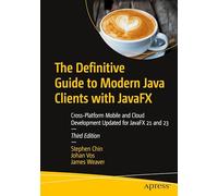 The Definitive Guide to Modern Java Clients with JavaFX: Cross-Platform Mobile and Cloud Development Updated for JavaFX 21 and 23