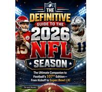 The Definitive Guide to the 2026 NFL Season: The Ultimate Companion to Football’s 107th Edition-From Kickoff to Super Bowl LXI