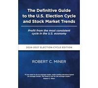 The Definitive Guide To The U.S. Election Cycle and Stock Market Trends: Profit from the most consistent cycle in the U.S. economy