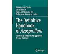 The Definitive Handbook of Azospirillum: 100 Years of Research and Application Around the World