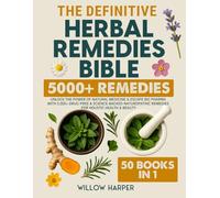 The Definitive Herbal Remedies Bible: 50 Books In 1| Unlock the Power of Natural Medicine & Escape Big Pharma with 5,000+ Drug-Free & Science-Backed ... & Beauty (The Natural Healing Handbook)