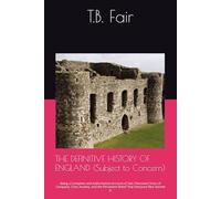 THE DEFINITIVE HISTORY OF ENGLAND (Subject to Concern): Being a Complete and Authoritative Account of Two Thousand Years of Conquest, Class Anxiety, ... Started It (The Definitive History Series)