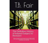 The Definitive History of Ireland (Subject to Revision): Being a Complete and Authoritative Account of Eight Hundred Years of Misunderstanding, ... Ownership (The Definitive History Series)
