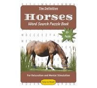 The Definitive Horses Word Search Puzzle Book: For Relaxation and Mental Stimulation | 50+ Easy to Read Puzzles about Horses, Horseback Riding, Horse Racing and More | 6x9in, 110 pages