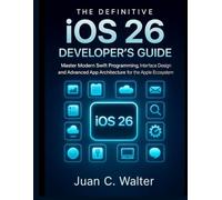 The Definitive iOS 26 Developer’s Guide: Master Modern Swift Programming, Interface Design, and Advanced App Architecture for the Apple Ecosystem (Applied Engineering for Developers)